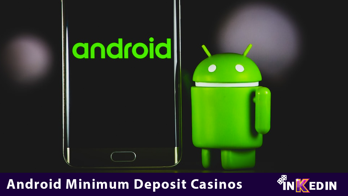 android minimum depsoit casinos