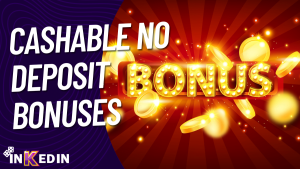 Cashable No Deposit Bonuses