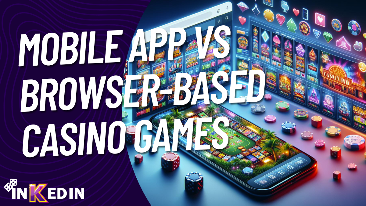 Mobile App vs Browser-Based Casino Games
